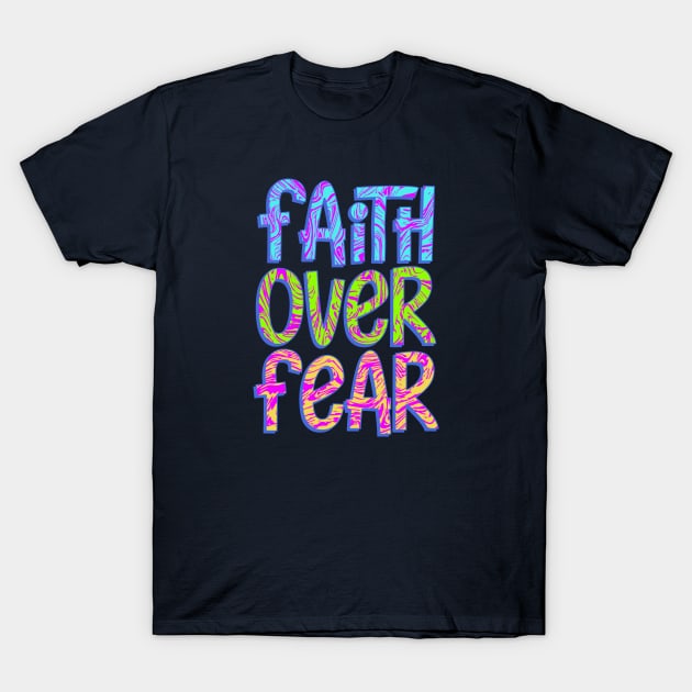 Faith Over Fear T-Shirt by spacedowl